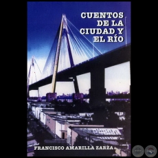 CUENTOS DE LA CIUDAD Y EL RÍO - Autor: FRANCISCO AMARILLA ZARZA - Año 2007